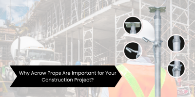 Why Acrow Props Are Important for Your Construction Project